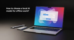 Jak wybrać lokalny model AI do pracy offline?